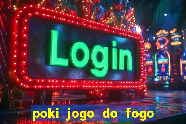 poki jogo do fogo e agua